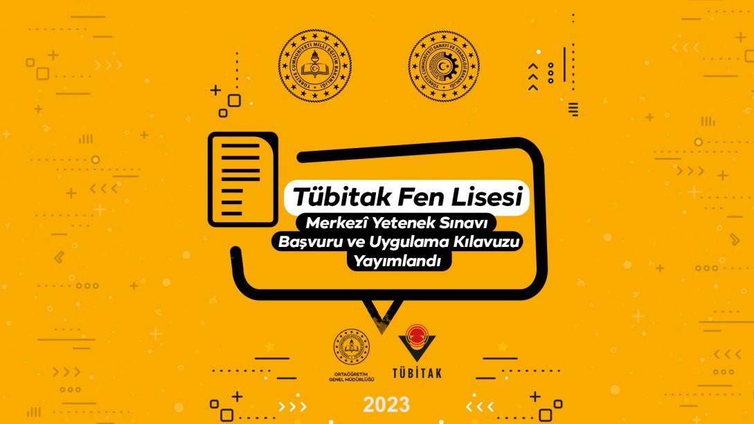 "2023-2024 EĞİTİM ÖĞRETİM YILI TÜBİTAK FEN LİSESİ MERKEZÎ YETENEK SINAVI BAŞVURU VE UYGULAMA KILAVUZU" YAYIMLANDI