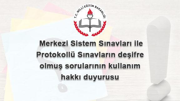 Merkezi Sistem Sınavları ile Protokollü Sınavların deşifre olmuş sorularının kullanım hakkı duyurusu.