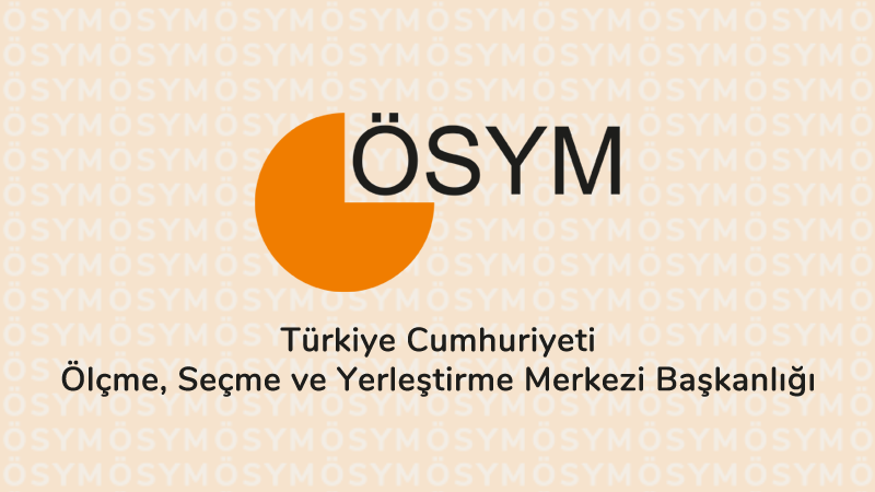 ÖSYM • T.C. ÖLÇME, SEÇME VE YERLEŞTİRME MERKEZİ BAŞKANLIĞI