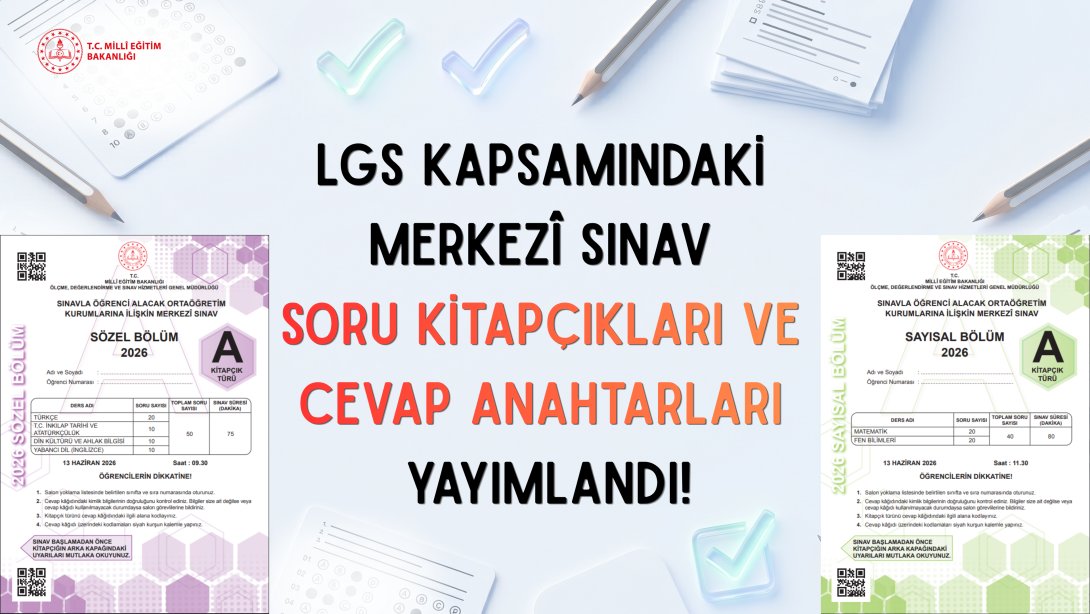 LGS KAPSAMINDAKİ MERKEZÎ SINAVIN SORU KİTAPÇIKLARI VE CEVAP ANAHTARLARI YAYIMLANDI