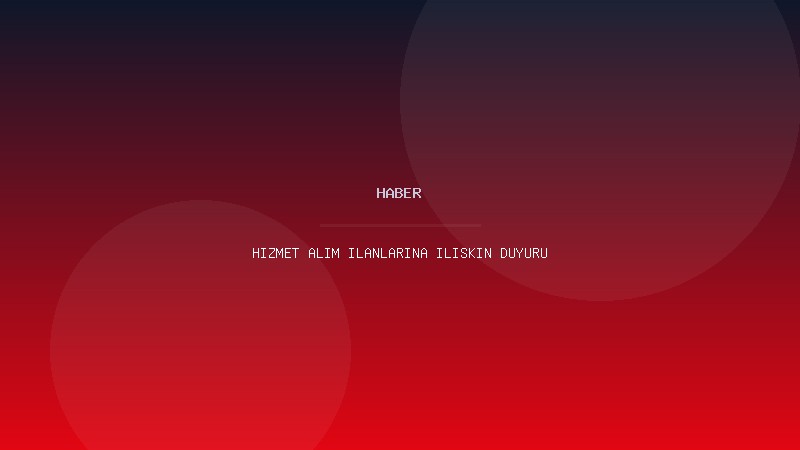 HİZMET ALIM İLANLARINA İLİŞKİN DUYURU