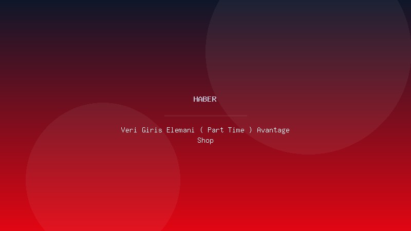 Veri Giriş Elemanı ( Part Time ) Avantage Shop