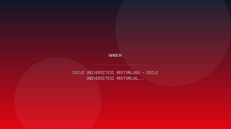 DİCLE ÜNİVERSİTESİ REKTÖRLÜĞÜ - DİCLE ÜNİVERSİTESİ REKTÖRLÜĞÜ SÖZLEŞMELİ PERSONEL ALIM İLANI