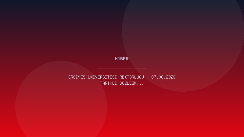 ERCİYES ÜNİVERSİTESİ REKTÖRLÜĞÜ - 07.08.2026 TARİHLİ SÖZLEŞMELİ PERSONEL (4/B) ALIM İLANI (SON BAŞVURU TARİHİ 21.08.2026)